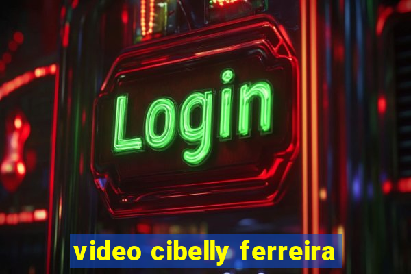 video cibelly ferreira